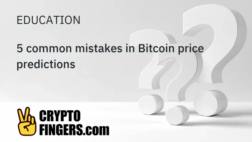 Education: 5 common mistakes in Bitcoin price predictions
